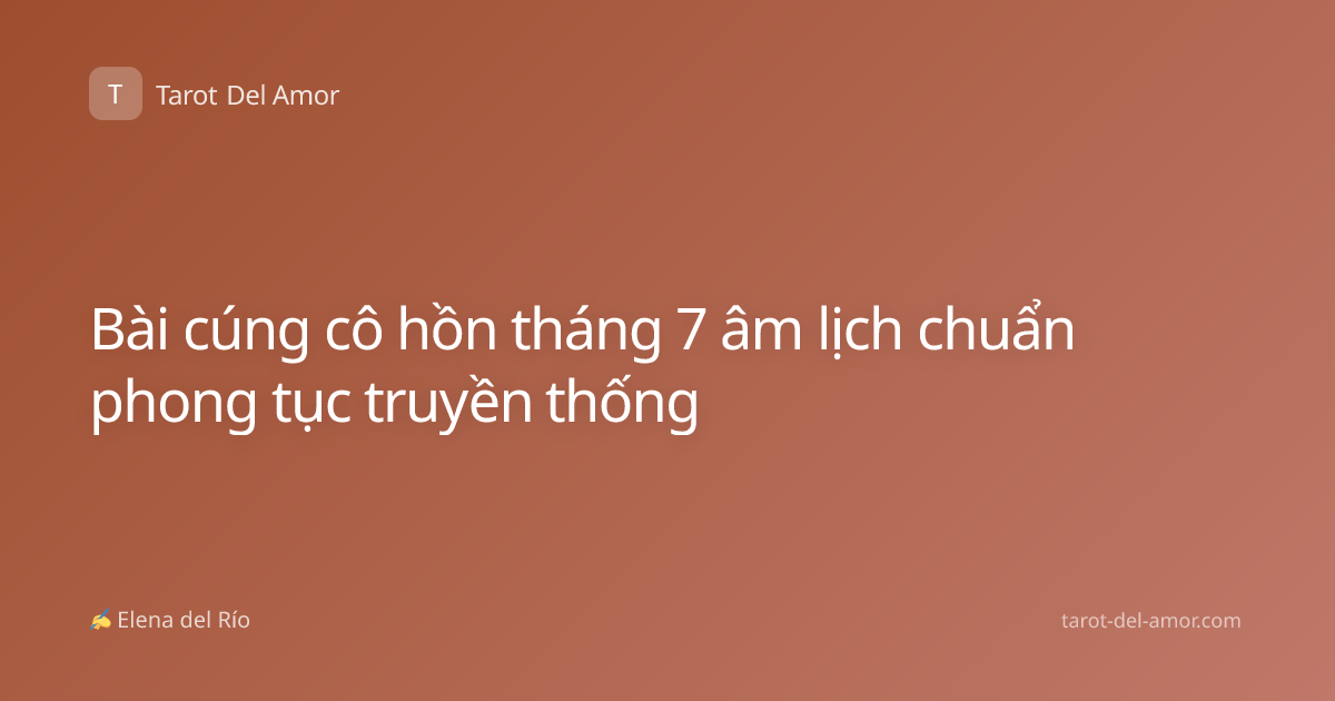 Bài cúng cô hồn tháng 7 âm lịch chuẩn phong tục truyền thống