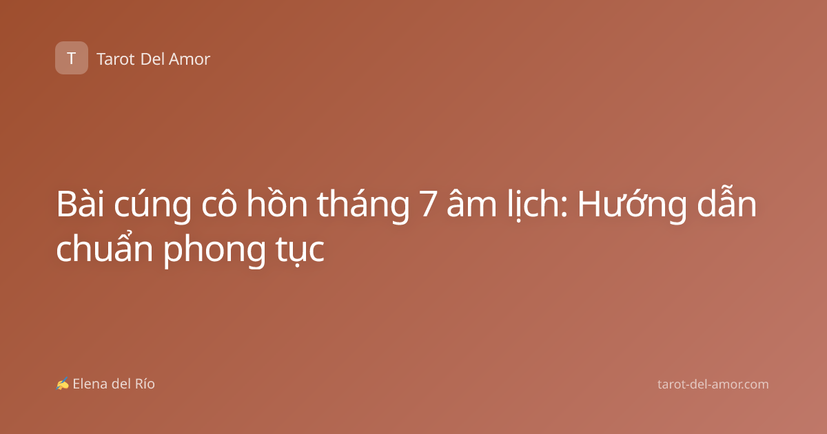 Bài cúng cô hồn tháng 7 âm lịch: Hướng dẫn chuẩn phong tục