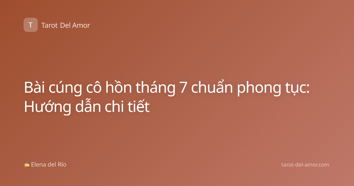 Bài cúng cô hồn tháng 7 chuẩn phong tục: Hướng dẫn chi tiết