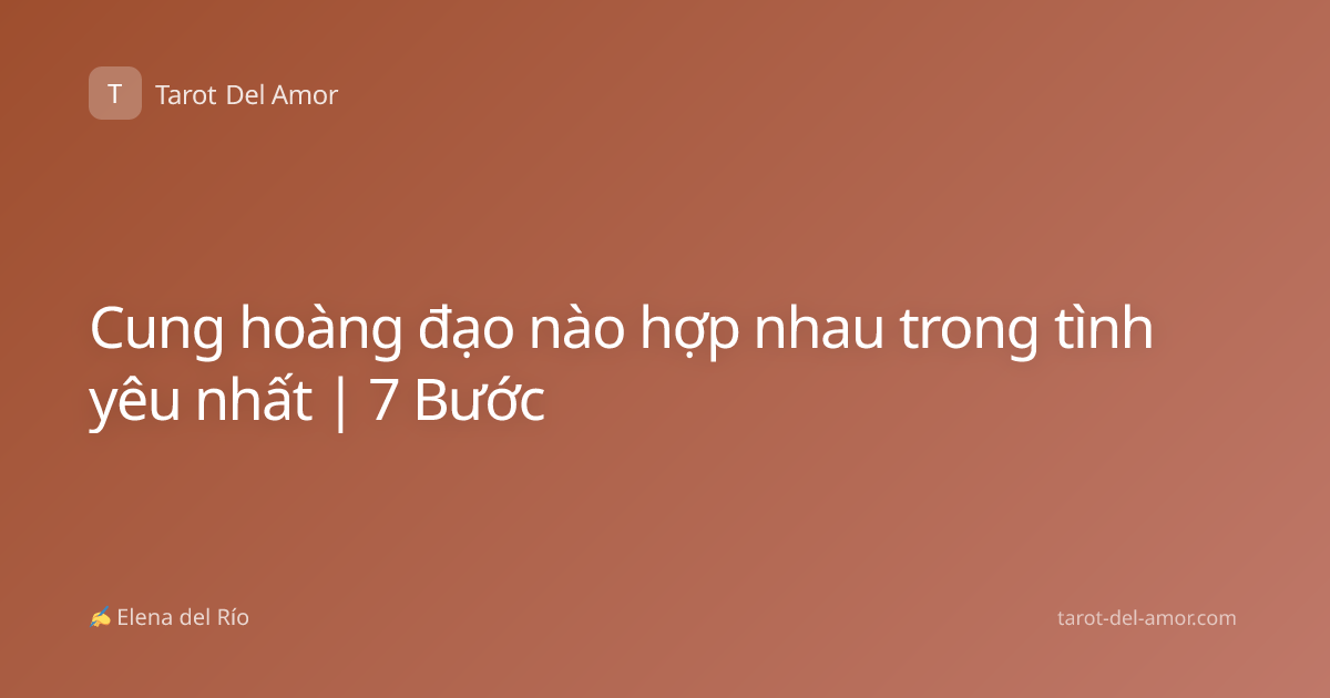 Cung hoàng đạo nào hợp nhau trong tình yêu nhất | 7 Bước