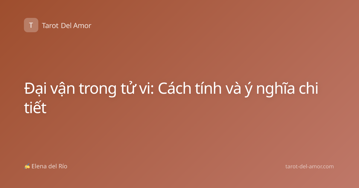 Đại vận trong tử vi: Cách tính và ý nghĩa chi tiết