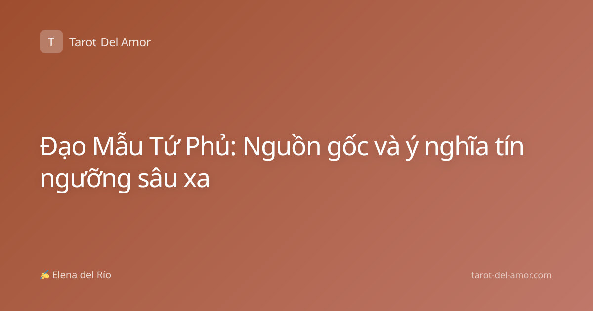 Đạo Mẫu Tứ Phủ: Nguồn gốc và ý nghĩa tín ngưỡng sâu xa
