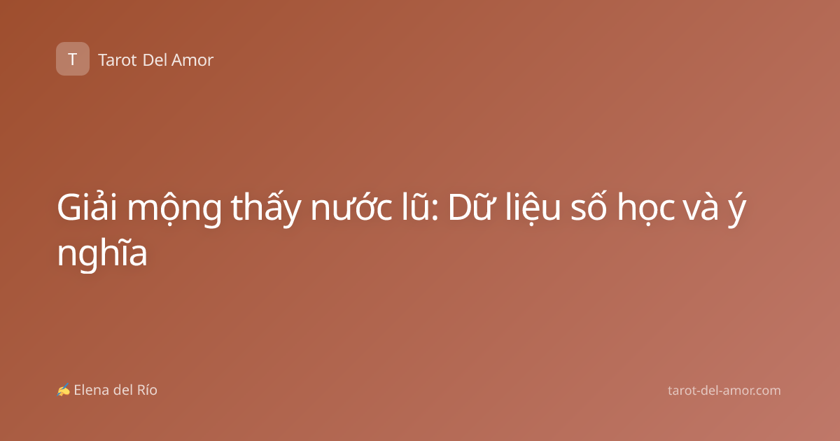 Giải mộng thấy nước lũ: Dữ liệu số học và ý nghĩa