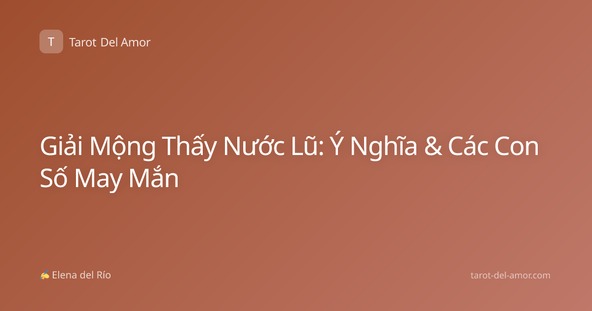 Giải Mộng Thấy Nước Lũ: Ý Nghĩa & Các Con Số May Mắn
