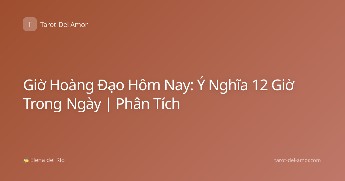 Giờ Hoàng Đạo Hôm Nay: Ý Nghĩa 12 Giờ Trong Ngày | Phân Tích
