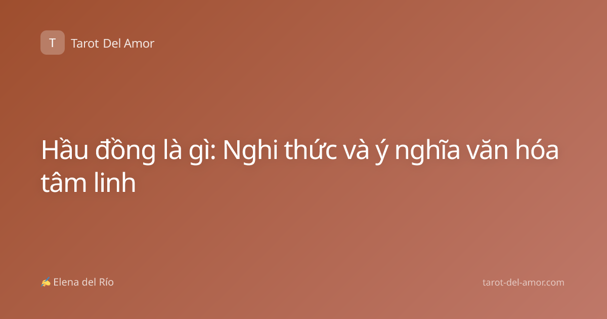Hầu đồng là gì: Nghi thức và ý nghĩa văn hóa tâm linh