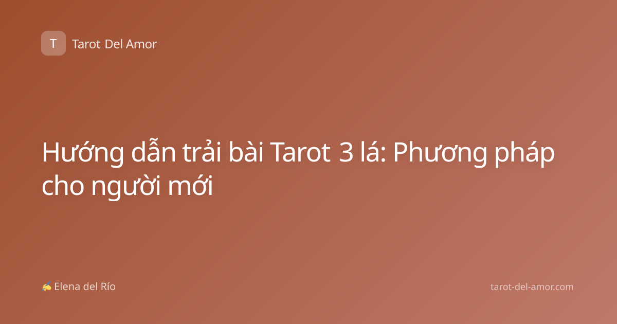 Hướng dẫn trải bài Tarot 3 lá: Phương pháp cho người mới