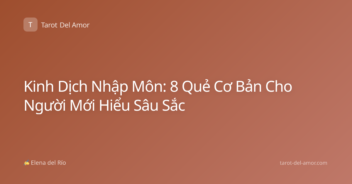 Kinh Dịch Nhập Môn: 8 Quẻ Cơ Bản Cho Người Mới Hiểu Sâu Sắc