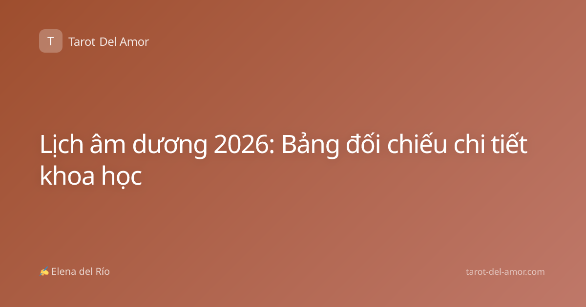 Lịch âm dương 2026: Bảng đối chiếu chi tiết khoa học