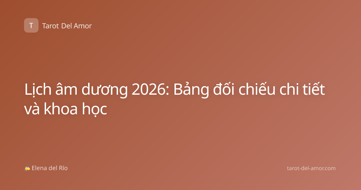 Lịch âm dương 2026: Bảng đối chiếu chi tiết và khoa học