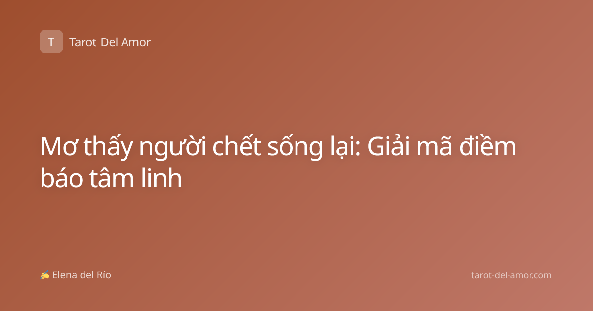 Mơ thấy người chết sống lại: Giải mã điềm báo tâm linh
