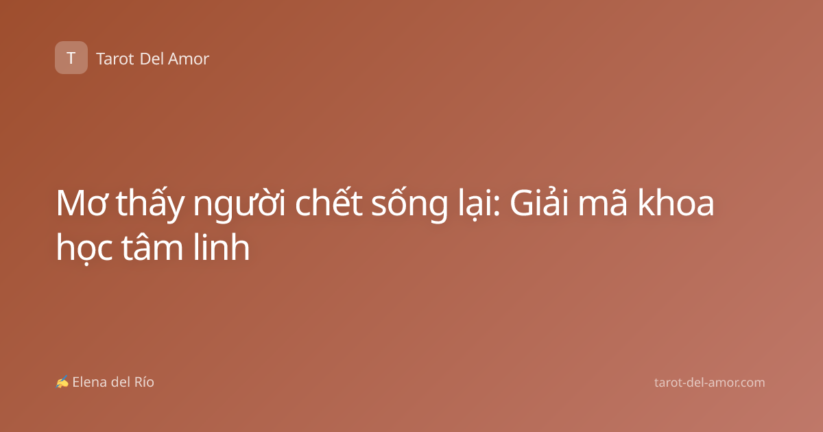 Mơ thấy người chết sống lại: Giải mã khoa học tâm linh