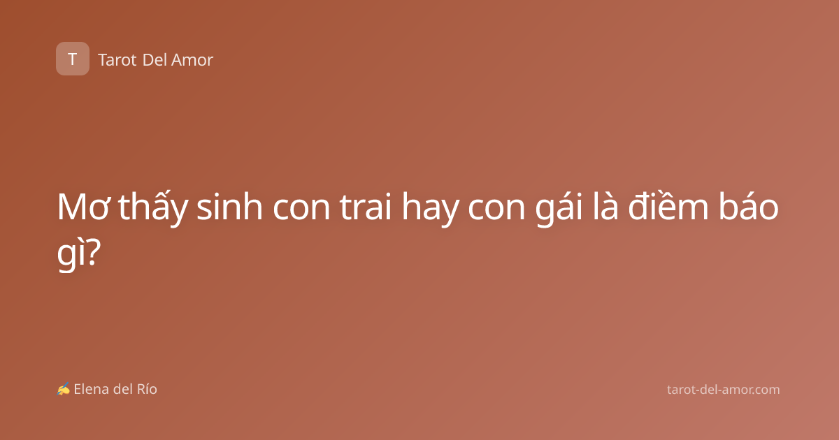 Mơ thấy sinh con trai hay con gái là điềm báo gì?
