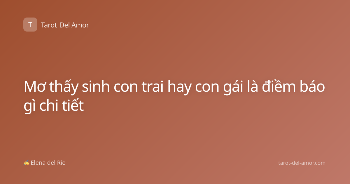 Mơ thấy sinh con trai hay con gái là điềm báo gì chi tiết