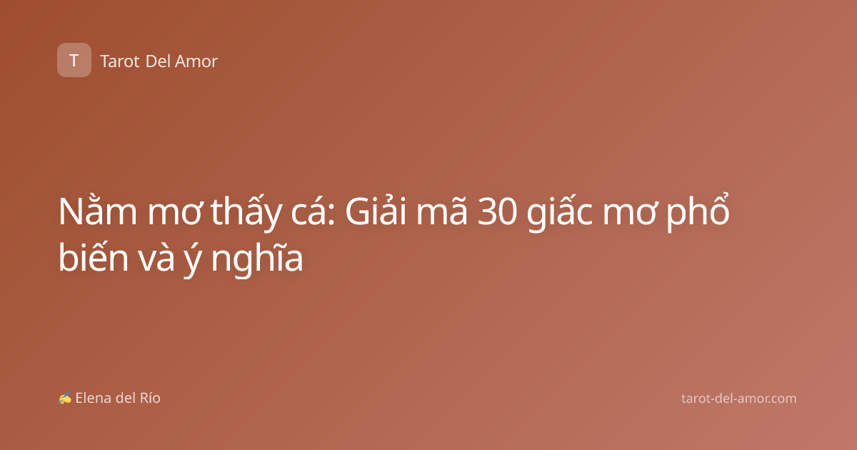Nằm mơ thấy cá: Giải mã 30 giấc mơ phổ biến và ý nghĩa