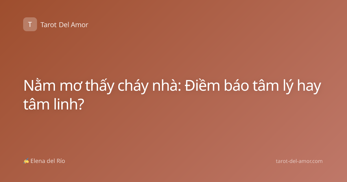 Nằm mơ thấy cháy nhà: Điềm báo tâm lý hay tâm linh?