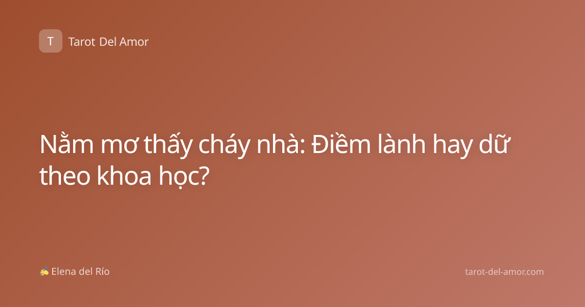 Nằm mơ thấy cháy nhà: Điềm lành hay dữ theo khoa học?