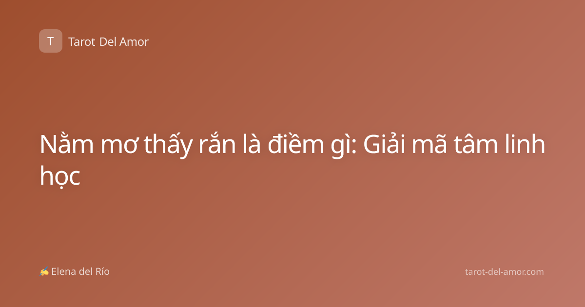 Nằm mơ thấy rắn là điềm gì: Giải mã tâm linh học