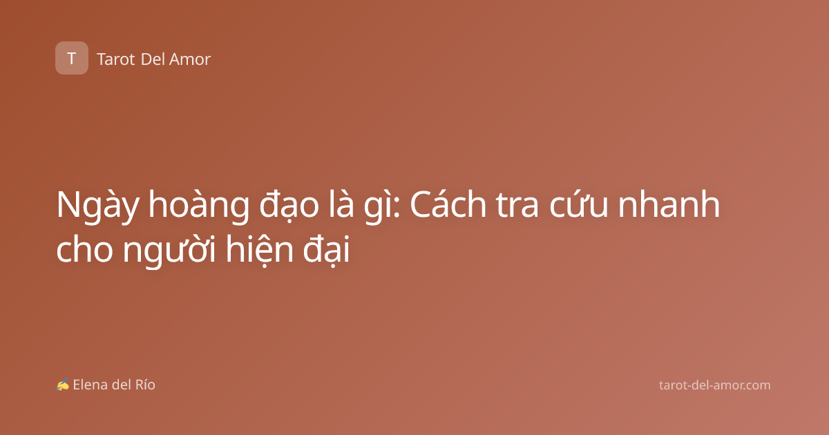 Ngày hoàng đạo là gì: Cách tra cứu nhanh cho người hiện đại