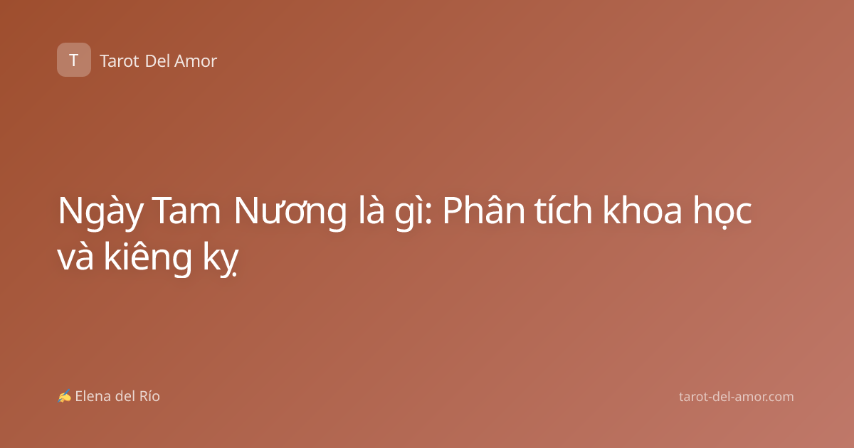 Ngày Tam Nương là gì: Phân tích khoa học và kiêng kỵ