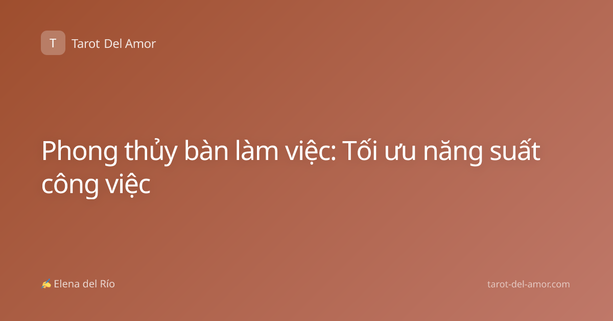 Phong thủy bàn làm việc: Tối ưu năng suất công việc