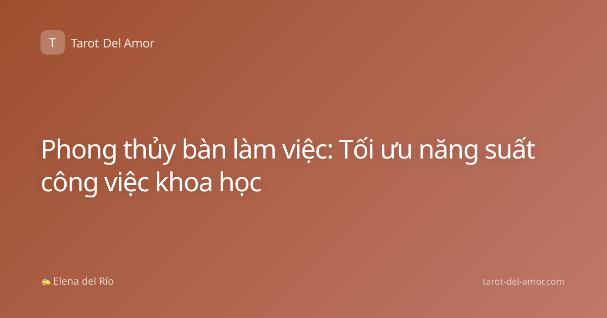Phong thủy bàn làm việc: Tối ưu năng suất công việc khoa học