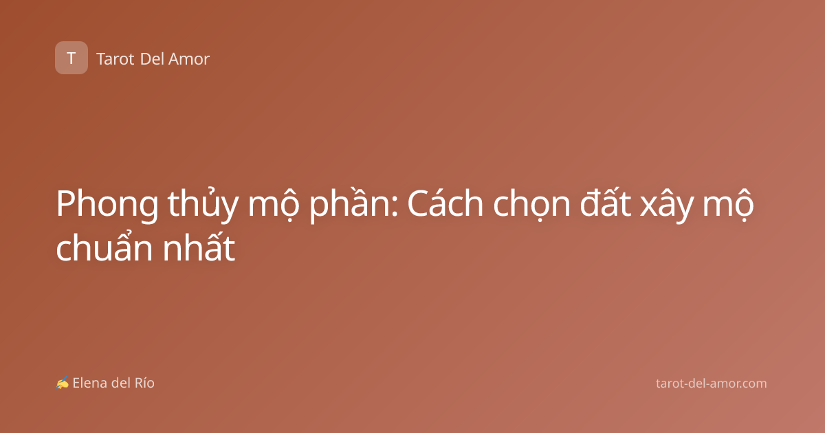 Phong thủy mộ phần: Cách chọn đất xây mộ chuẩn nhất