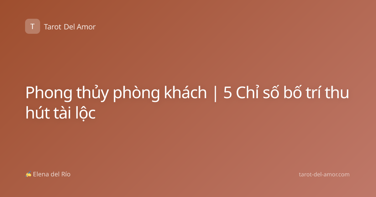 Phong thủy phòng khách | 5 Chỉ số bố trí thu hút tài lộc