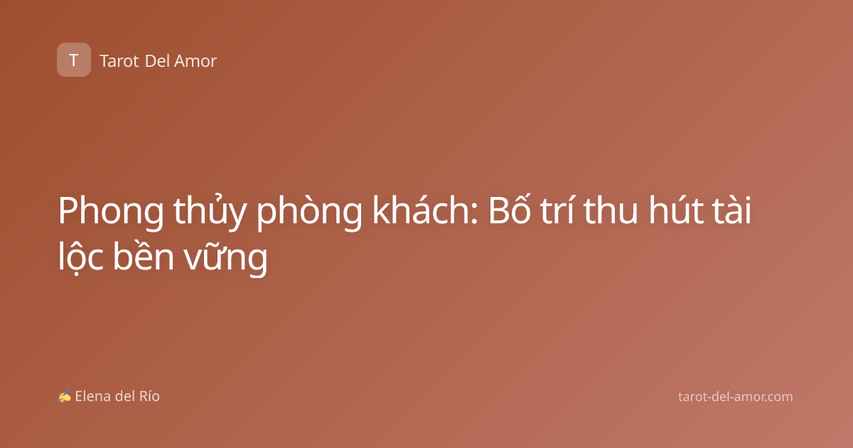 Phong thủy phòng khách: Bố trí thu hút tài lộc bền vững