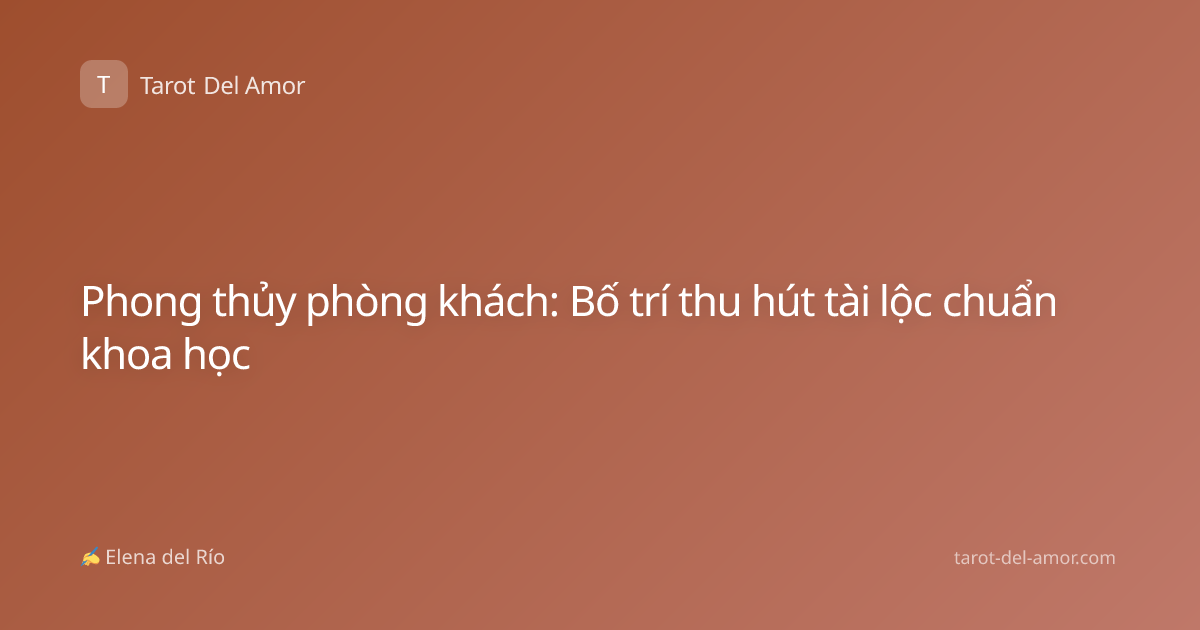 Phong thủy phòng khách: Bố trí thu hút tài lộc chuẩn khoa học