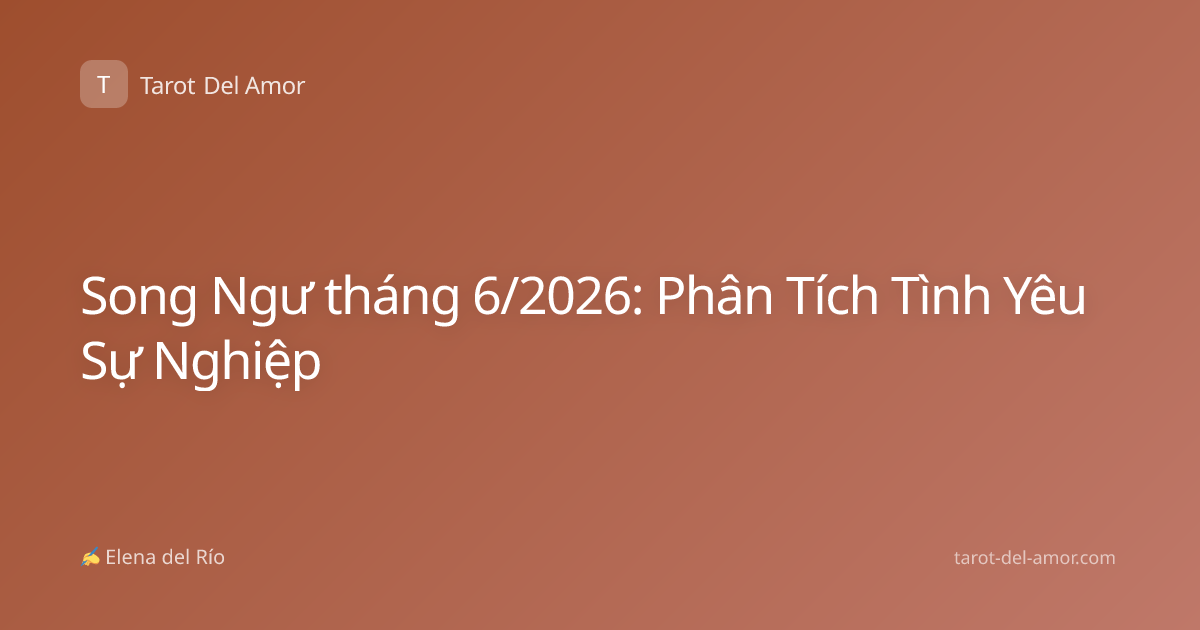 Song Ngư tháng 6/2026: Phân Tích Tình Yêu Sự Nghiệp