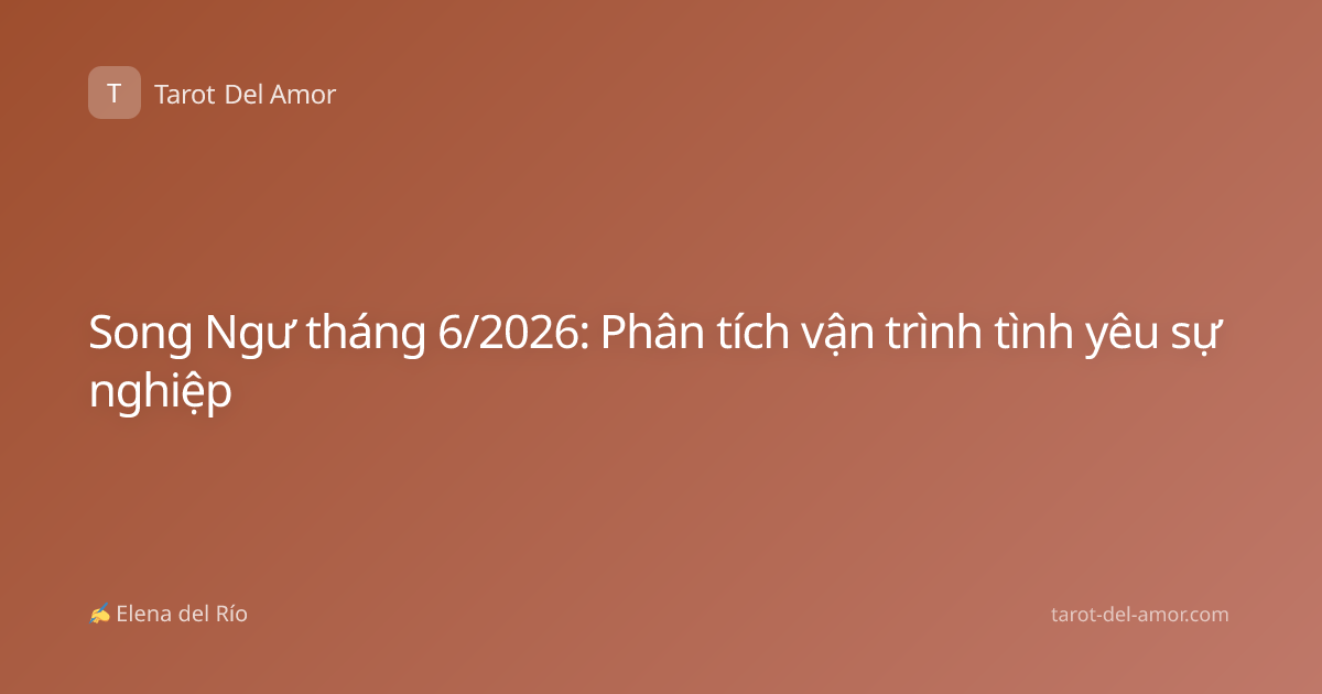 Song Ngư tháng 6/2026: Phân tích vận trình tình yêu sự nghiệp