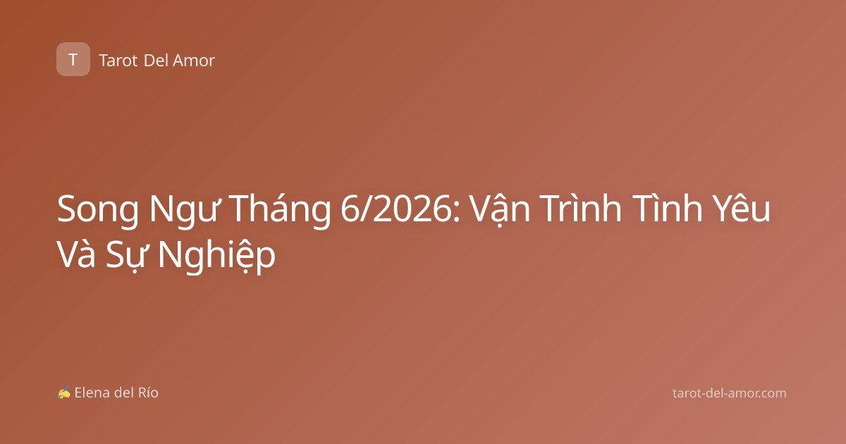 Song Ngư Tháng 6/2026: Vận Trình Tình Yêu Và Sự Nghiệp