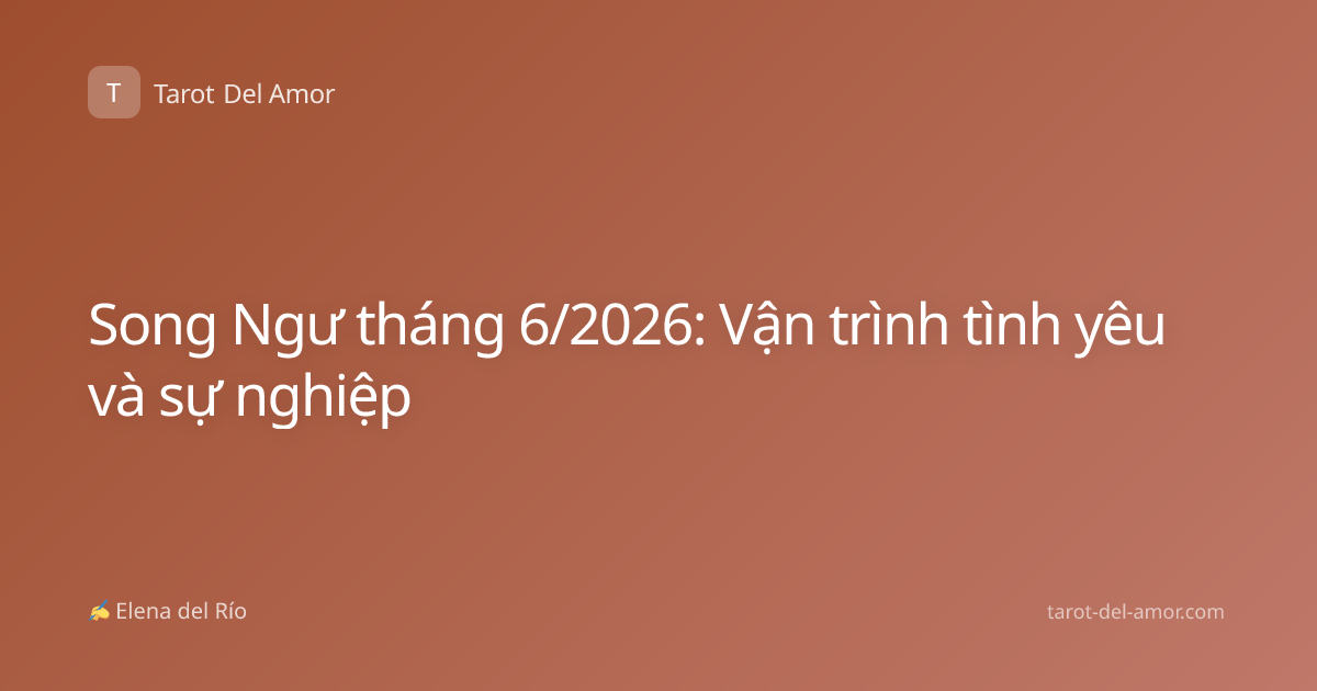Song Ngư tháng 6/2026: Vận trình tình yêu và sự nghiệp