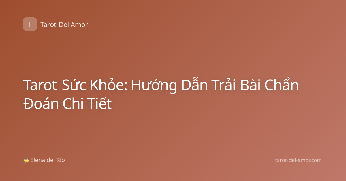 Tarot Sức Khỏe: Hướng Dẫn Trải Bài Chẩn Đoán Chi Tiết