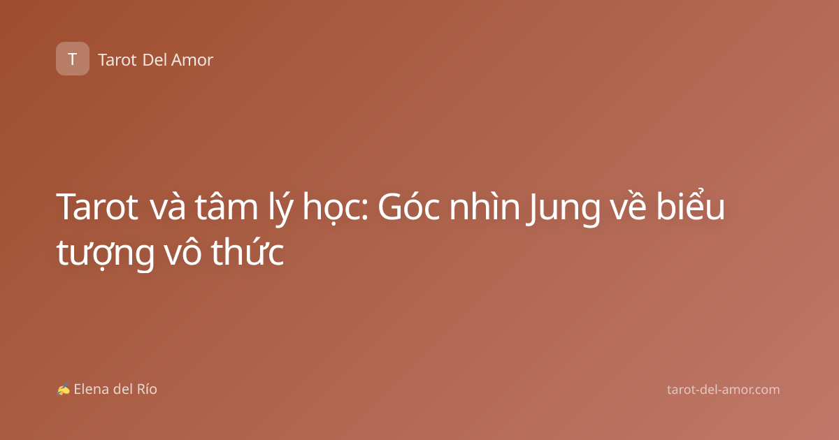 Tarot và tâm lý học: Góc nhìn Jung về biểu tượng vô thức