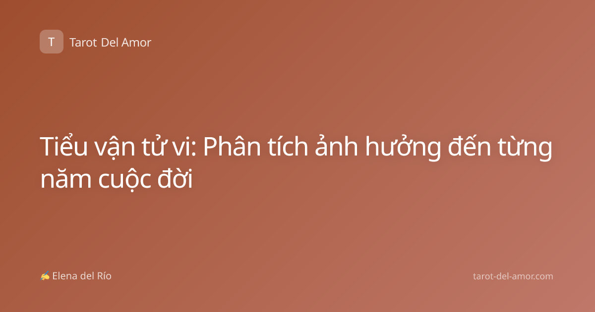 Tiểu vận tử vi: Phân tích ảnh hưởng đến từng năm cuộc đời