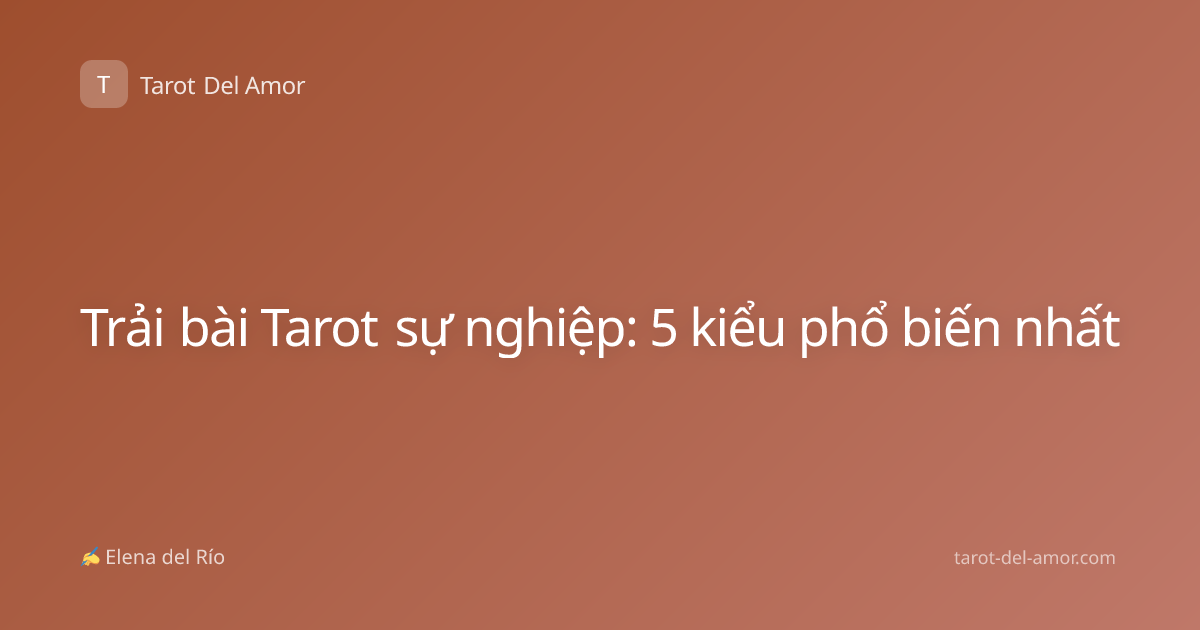 Trải bài Tarot sự nghiệp: 5 kiểu phổ biến nhất