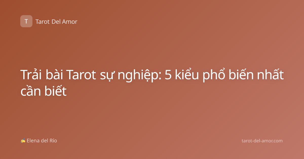 Trải bài Tarot sự nghiệp: 5 kiểu phổ biến nhất cần biết