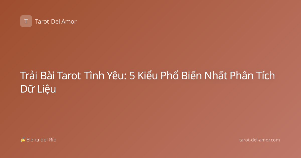 Trải Bài Tarot Tình Yêu: 5 Kiểu Phổ Biến Nhất Phân Tích Dữ Liệu