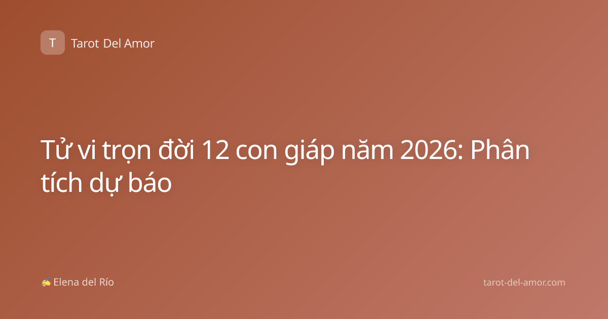 Tử vi trọn đời 12 con giáp năm 2026: Phân tích dự báo