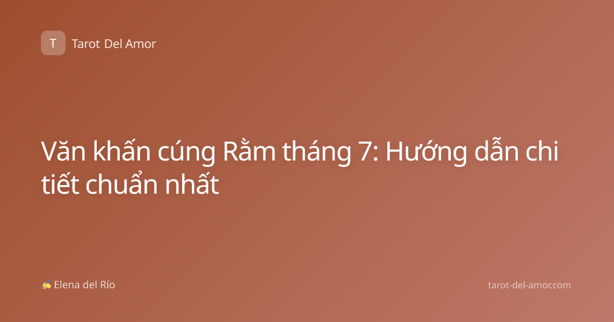 Văn khấn cúng Rằm tháng 7: Hướng dẫn chi tiết chuẩn nhất