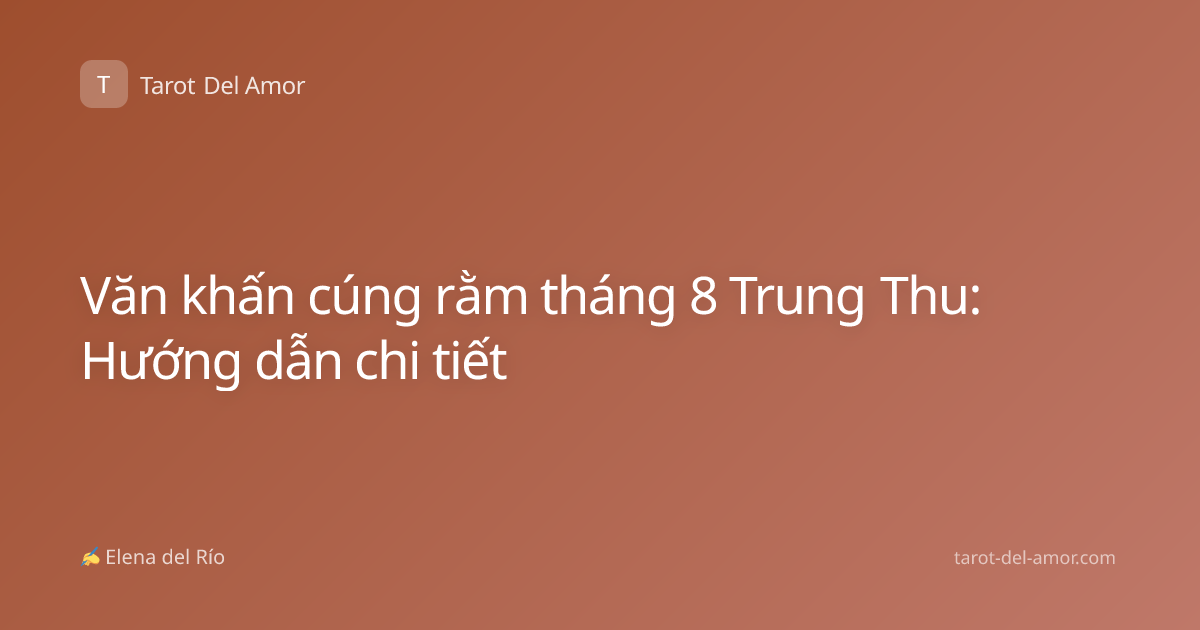 Văn khấn cúng rằm tháng 8 Trung Thu: Hướng dẫn chi tiết