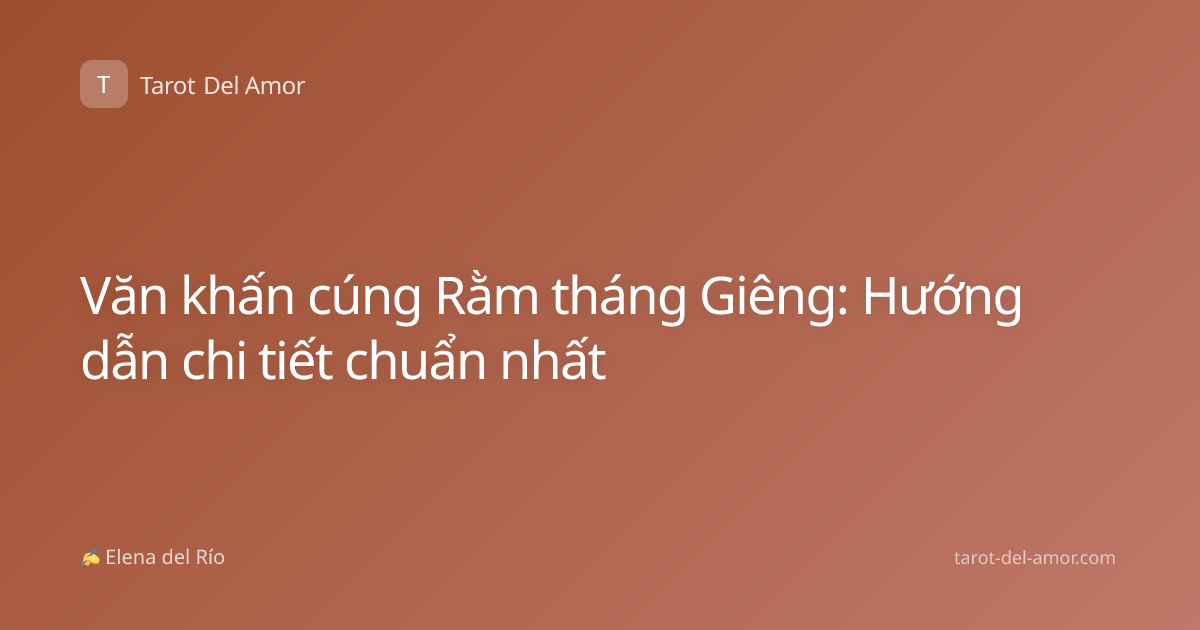 Văn khấn cúng Rằm tháng Giêng: Hướng dẫn chi tiết chuẩn nhất