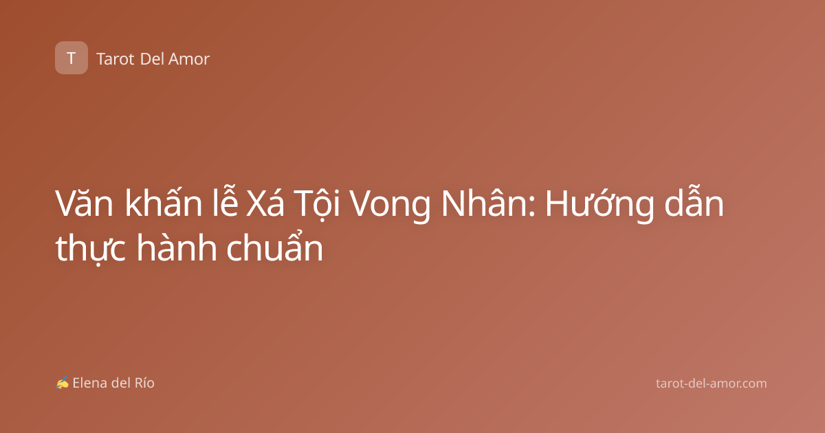 Văn khấn lễ Xá Tội Vong Nhân: Hướng dẫn thực hành chuẩn