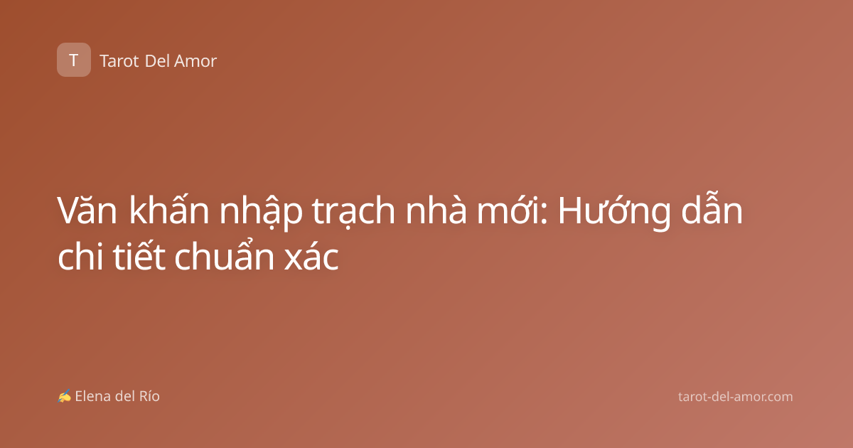 Văn khấn nhập trạch nhà mới: Hướng dẫn chi tiết chuẩn xác