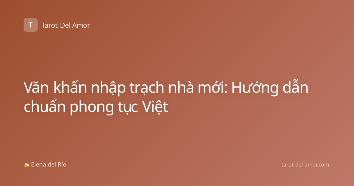 Văn khấn nhập trạch nhà mới: Hướng dẫn chuẩn phong tục Việt
