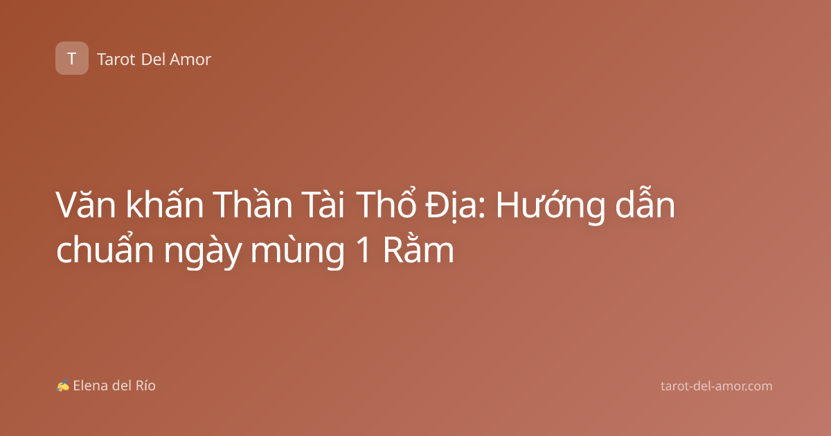 Văn khấn Thần Tài Thổ Địa: Hướng dẫn chuẩn ngày mùng 1 Rằm