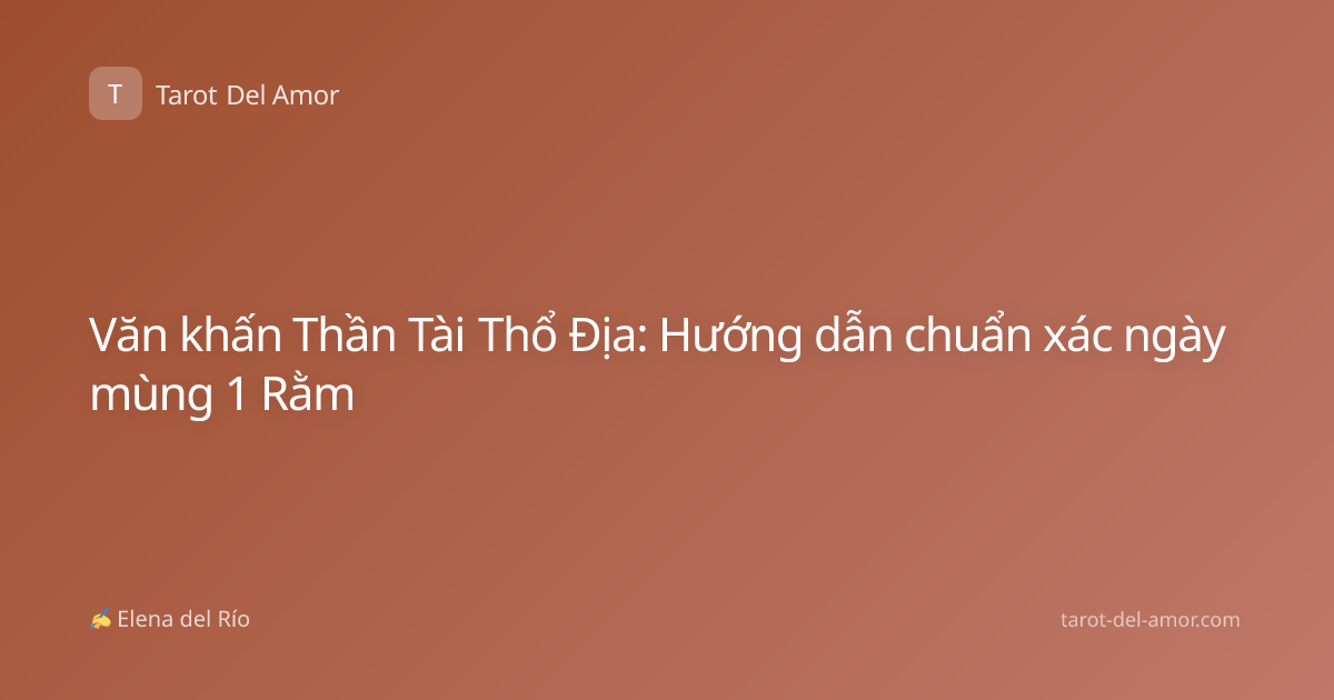 Văn khấn Thần Tài Thổ Địa: Hướng dẫn chuẩn xác ngày mùng 1 Rằm