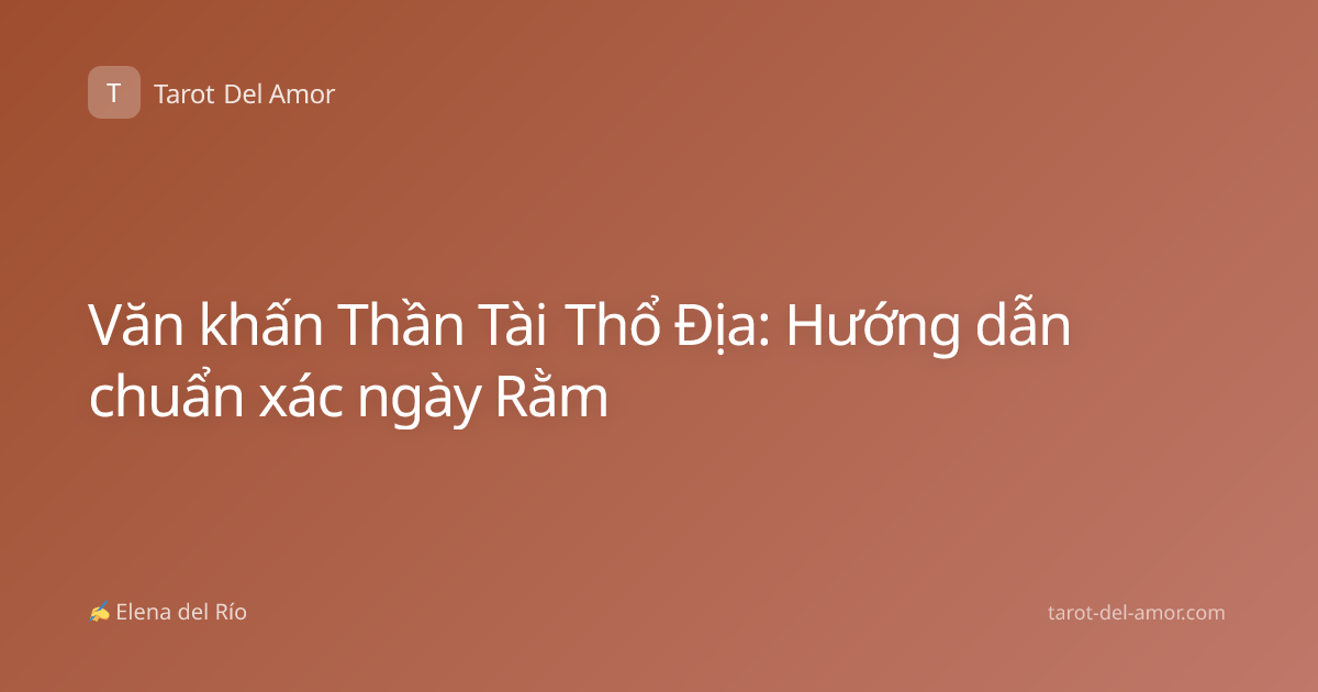 Văn khấn Thần Tài Thổ Địa: Hướng dẫn chuẩn xác ngày Rằm
